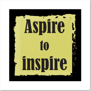 Aspire To Inspire Posters and Art